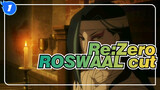 [RE:Zero-Starting Life in Another World]S213-ROSWAAL cut_1