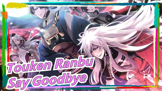 Touken Ranbu
Say Goodbye