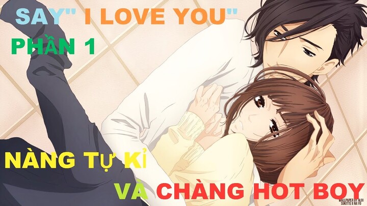 Nàng tự kỉ và chàng hot boy của trường SAY " I LOVE YOU " Phần 1/2 | Tóm tắt anime | MOE ANIME