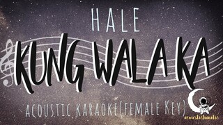 KUNG WALA KA - Hale ( Acoustic Karaoke/Female Key )