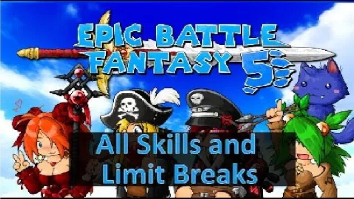 Epic Battle Fantasy 5 - All Skills And Limit Breaks