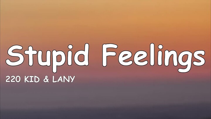 220 KID & LANY - Stupid Feelings (Lyrics)