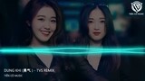 Dũng khí (勇气 ) - TVS Remix || Nhạc Trung Remix 2024