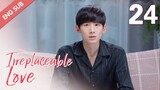 [ENG SUB] Irreplaceable Love 24 (Bai Jingting, Sun Yi)