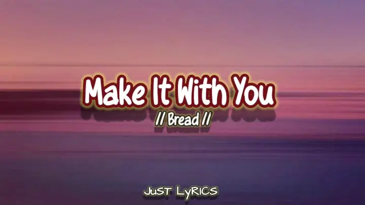 Make It With You // Bread (Lyric Video) #JuSTLyRICS