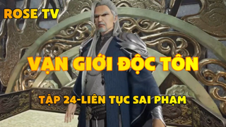 Vạn Giới Độc Tôn_Tập 24-Liên tục sai phạm