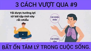 Ba cách vượt qua bất ổn tâm lý trong cuộc sống phần 9