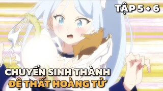 "Chuyển Sinh Thành Đệ Thất Hoàng Tử Siêu Múp" | Tập 5 + 6 | Tóm Tắt Anime