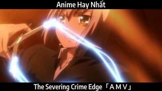 The Severing Crime Edge「ＡＭＶ」Hay Nhất