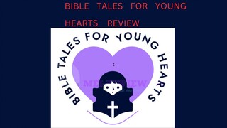BIBLE TALES FOR YOUNG HEARTS Review: “Discover Profitable And Engaging Biblical Content With Bible T