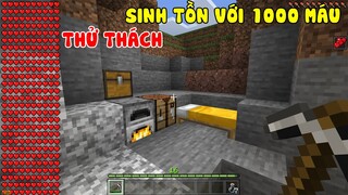 THỬ THÁCH SINH TỒN | VỚI 1000 MÁU TRONG MINECRAFT SẼ NTN