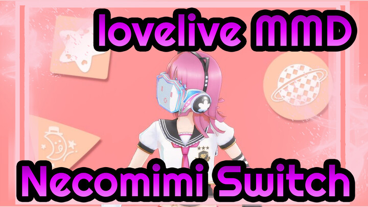 lovelive! MMD
Necomimi Switch