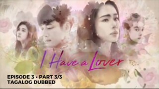 I Have a Lover Episode 3 Part 3/3 Tagalog Dubbed