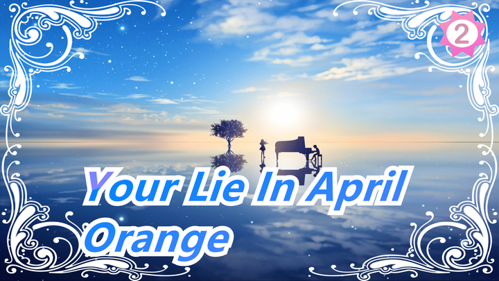 [Your Lie In April / 4K Updateing] ED2 Orange (full ver.)_A2