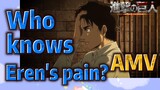 [Attack on Titan]  AMV | Who knows Eren's pain?