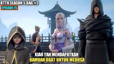 BTTH SEASON 5 EPISODE 75 SUB INDO - Xiao Yan Mendapatkan Ramuan Obat Medusa