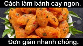 Cách làm bánh cay ngon đơn giản nhanh chóng