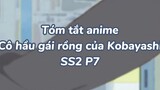 Tóm tắt anime: Hầu gái rồng của Kobayashi SS2 P7|#anime #maiddragonofkobayashi