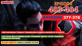 Alur Cerita Swallowed Star Season 2 Episode 377-378 | 403-404