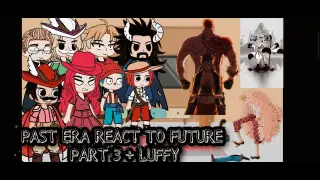 Past era React To Future + Luffy | (Part 3/?) | 👒