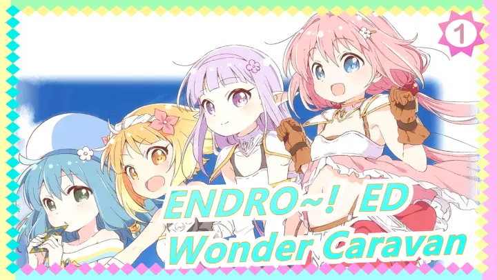 ENDRO~! | ED Lengkap - Wonder Caravan Oleh Minase Inori_1