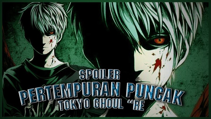【SPOILER】TG :re S2 Eps 11 "PERTEMPURAN PUNCAK di TOKYO GHOUL" ||► IM KIRIN