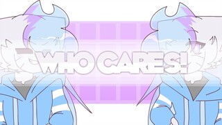 Who cares ! - animation meme [HB Sashley !]