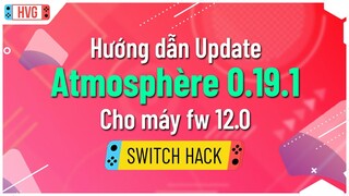 Hướng dẫn update Atmosphere 0.19.1 cho máy Switch fw 12.0