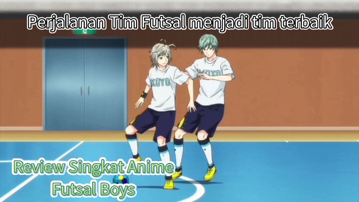 Perjalanan Tim Futsal menjadi tim terbaik | Review Singkat Anime Futsal Boys