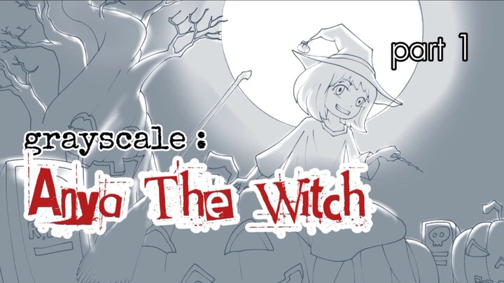 Grayscale : Anya The Witch Part 1
