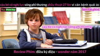 Cậu bé bị Biến Dạng Bẩm Sinh nhưng lại có nghị lực sống Phi Thường -Review Phim Điều Kỳ Diệu