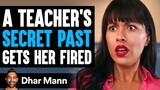 Teacher's SECRET PAST Gets Her FIRED, What Happens Next Is Shocking | Dhar Mann Studios