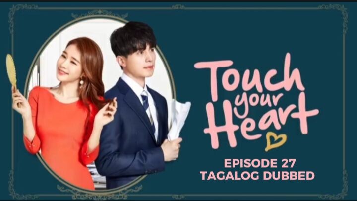 Touch Your Heart Episode 27 Tagalog Dubbed