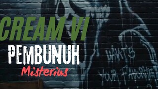 Cream VI. Pembunuhan Misterius.