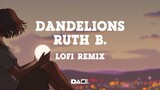 Dandelions - Ruth B. ( L o f i  Remix )