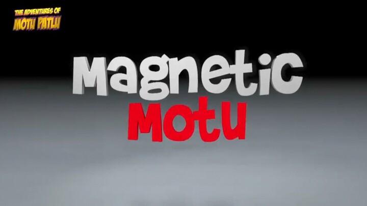 MOTU PATLU.            MAGNETIC MOTU.