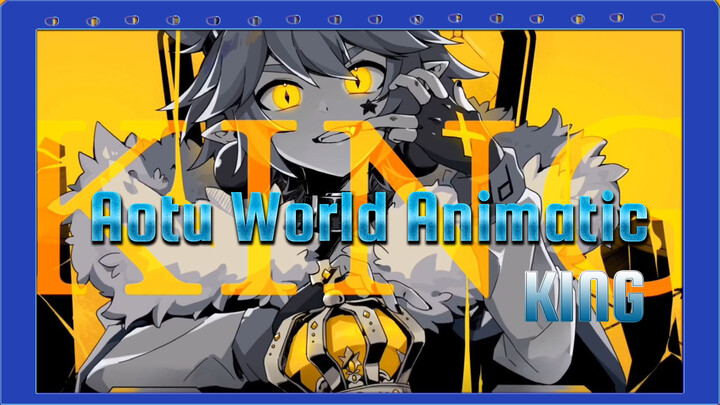 [Aotu World Animatic] KING (Godrose-Centric)