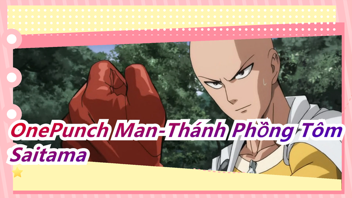 [OnePunch Man-Thánh Phồng Tôm] Saitama thật giỏi giả vờ làm cái gì đó