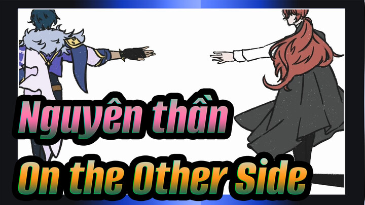 Nguyên thần|【Tự họa AMV】On the Other Side|Kaeya*Diluc