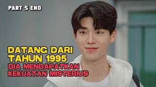 DATANG DARI TAHUN 1995 DIA MENDAPATKAN KEKUATAN MISTERIUS PART 5 TAMAT