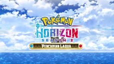Opening Theme song Pokemon Season 27: Pokemon Horizon Season 2: Pencarian Laqua. MAKNA DUNIA