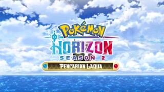 Opening Theme song Pokemon Season 27: Pokemon Horizon Season 2: Pencarian Laqua. MAKNA DUNIA