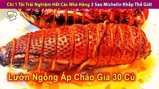 Chi 1 Tỏi Trải Nghiệm Các Nhà Hàng 3 Sao Michelin Khắp Thế Giới | Review Con Người Và Cuộc Sống