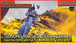 DEWA XU YANG SE OVERPOWER INI GEIS !! GUNUNG PUN JADI MAINAN - Alur Cerita Donghua #LQSWN PART 100