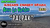ILOCANO COMEDY DRAMA | PALPAK | ANIA LA KETDIN 213 | NEW UPLOAD