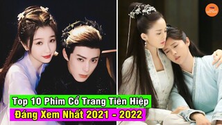 Top 10 Phim Cổ Trang Tiên Hiệp Huyền Huyễn Mới Hay Nhất Đáng Xem Nhất Năm 2021 - 2022