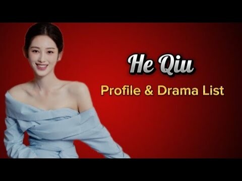 Profile and List of He Qiu Dramas 2024