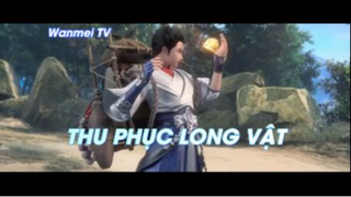 Thế giới hoàn mỹ Tập 31 - Thu Phục Long Vật