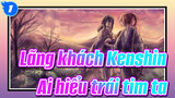 Lãng khách Kenshin|[Tin tưởng & Phản bội/AMV]Ai hiểu trái tim ta_1