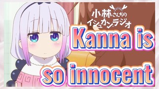 Kanna is so innocent